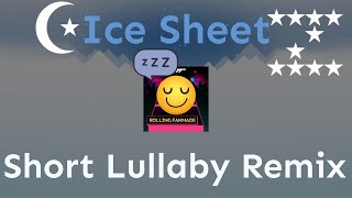 Rolling Fanmade  Ice Sheet Short Lullaby Remix [upl. by Adham]