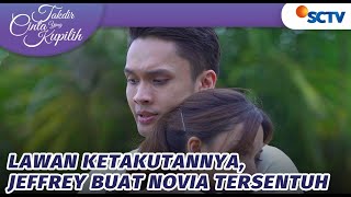 Lawan Ketakutannya Jeffrey Buat Novia Tersentuh  Takdir Cinta Yang Kupilih  Episode 251 [upl. by Aicilef121]