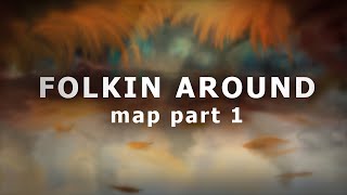 Folkin Around  Map part 1 [upl. by Asatan70]