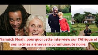 Yannick Noah pourquoi cette interview sur l’Afrique et ses racines a énervé la communauté noire [upl. by Meekah]