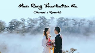 Main Rang Sharbaton Ka Slowed Reverb  Love Song [upl. by Gean]