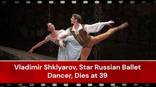 Vladimir Shklyarov Star Russian Ballet Dancer Dies at 39 [upl. by Langille135]