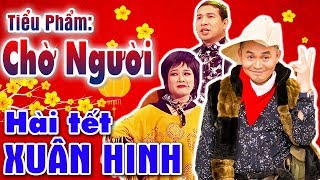 Hài Tết Xuân Hinh Mới Nhất  Chờ Người  Hài Xuân Hinh Quang thắng  Cười Vỡ Bụng [upl. by Landis736]