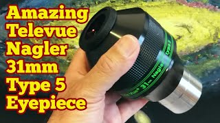 Amazing Televue Nagler 31mm Type 5 82 Degrees Eyepiece Unboxing Review Use First Light [upl. by Ennairrac530]