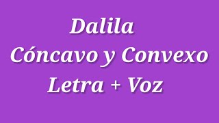 Dalila Cóncavo y Convexo Letra  Voz Leer Descripción Video en la descripción [upl. by Arolf]