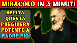 Preghiera potente di Padre Pio il miracolo avviene in 3 minuti Provala subito [upl. by Yam]