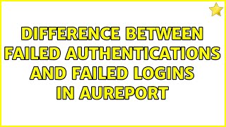 Difference between Failed Authentications and Failed Logins in aureport [upl. by Aneeled]