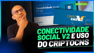 Conectividade Social V2 e uso do CriptoCNS  SAIBA MAIS [upl. by Merell]