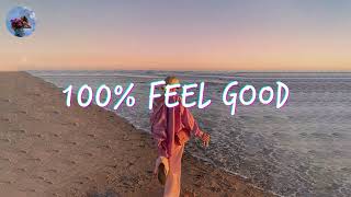 A feel good playlist  100 Feel better songs  Im 100 sure you will be better [upl. by Nilrah109]