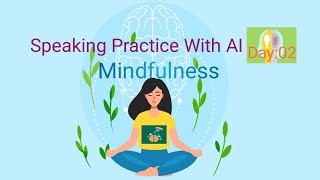 Learn To Speak💁‍♀️ Speaking Practice With AIImprove your speakingTopicMindfulnessDay02 [upl. by Morocco]