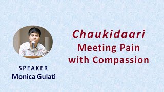 Chaukidaari – Meeting Pain with Compassion Speaker Monica Gulati [upl. by Ikuy984]