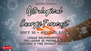 Astrological Energy Forecast Sept 16222024Lunar Eclipse Super 🌕 🍁 Equinox amp The Throat Chakra [upl. by Esidarap890]