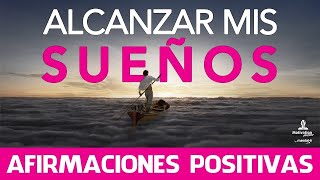 Como LOGRAR mis OBJETIVOS  AFIRMACIONES positivas para ALCANZAR mis SUEÑOS 🤩 20 minutos [upl. by Duma]