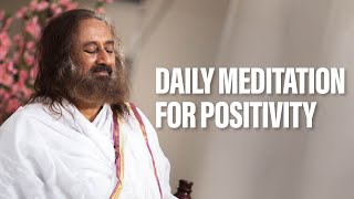 Daily Guided Meditation For Positivity  Gurudev Sri Sri Ravi Shankar [upl. by Nosniv]