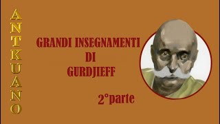 GRANDI INSEGNAMENTI DI VITA INDICATI DA GURDJEFF Seconda Parte [upl. by Parrisch458]