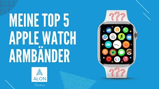 Meine Top 5 Apple Watch Armbänder 2024 [upl. by Theran]