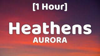 AURORA  Heathens 1 Hour [upl. by Coltson]