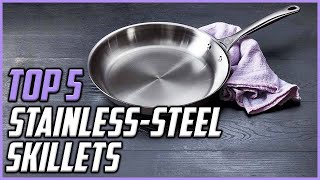 5 Best Stainless Steel Skillets for 2023 [upl. by Omrellug]