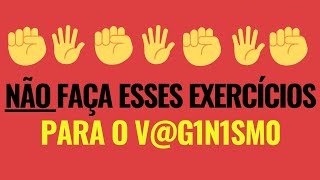 ☝️NÃO Faça Esses Exercícios Para o Vg1n1sm0☝️ [upl. by Eckhardt]