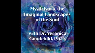 Mysticism and The Imaginal Landscapes of The Soul with Dr Veronica Goodchild PhD [upl. by Stroup85]