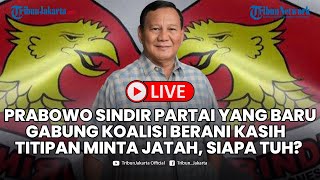 🔴Prabowo Sindir Partai yang Baru Gabung Koalisi Berani Kasih Daftar Titipan Minta Jatah [upl. by Yde]