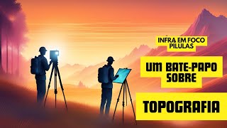 Infra em Foco Pílulas  Um batepapo sobre topografia [upl. by Jourdan262]