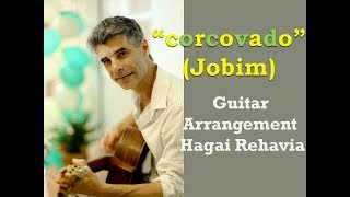 quotCorcovadoquotJobim Bossa Nova Guitar fingerstyle arrangement advanced by Hagai Rehavia [upl. by Ahsropal]