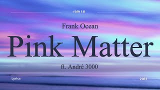 Frank Ocean  Pink Matter ft André 3000  Lyrics [upl. by Atinihs]