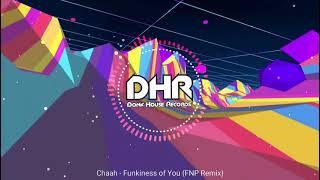 Chaah  Funkiness Of You FNP Remix  DHR [upl. by Ibbie]