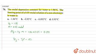 The molal depression constant for water is 186C The freezing point of a 005molal [upl. by Huber]