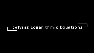 Solving Logarithmic Equations [upl. by Heiskell516]