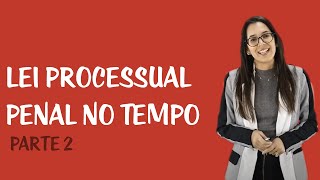 Lei Processual Penal no Tempo e no Espaço  Lei Processual Penal no Tempo Parte II [upl. by Itch]