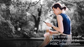 HSBC Invest  How to transfer existing shares [upl. by Trojan]