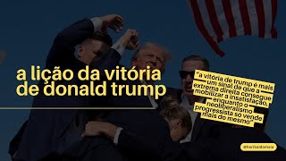 A lição da vitoria de Donald Trump [upl. by Enelyw]