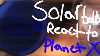 SOLARBALLS REACT TO PLANET XWIP [upl. by Htenek546]