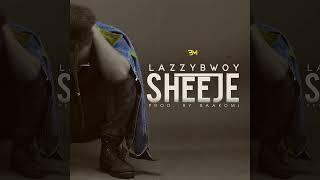 Lazzybwoy  Sheeje Prod by Baakomi [upl. by Argyle]