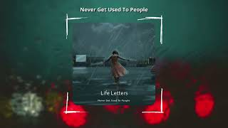 Never Get Used To People  Life Letters Slowed amp Reverb [upl. by Stanford78]