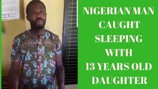 NIGERIAN MAN CAUGHT SLEEPING WITH 13 YEARS OLD DAUGHTER [upl. by Bokaj269]