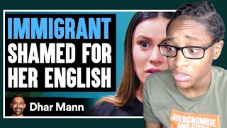 Immigrant SHAMED FOR Her ENGLISH ft Royaltyfam Dhar Mann Reaction [upl. by Yraek]