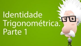 Identidade Trigonométrica Parte 1 [upl. by Ynahirb]