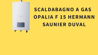 Scaldabagno a gas Opalia F 15 Hermann Saunier Duval [upl. by Kenyon]