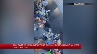 Man takes to social media to help clean up openair drug markets in SF [upl. by Ralph]