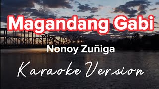 MAGANDANG GABI  NONOY ZUÑIGA  KARAOKE VERSION [upl. by Annalla446]