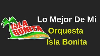 Lo mejor de mi  Orquesta Isla Bonita Video con Letra [upl. by Nabetse190]