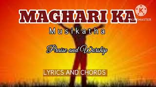 MAGHARI KA  MUSIKATHA  PRAISE AND WORSHIP LYRICS AND CHORDS [upl. by Erimahs]