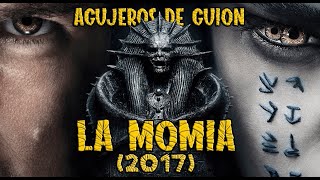 Agujeros de Guión LA MOMIA 2017 Errores review reseña crítica análisis y resumen [upl. by Kristo661]