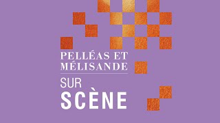 PELLÉAS ET MÉLISANDE Sur scène [upl. by Nolasba]