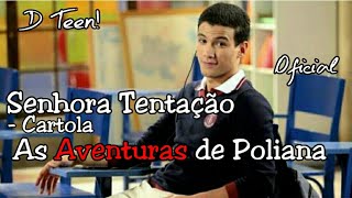 Senhora Tentação  Cartola As Aventuras de Poliana  D Teen [upl. by Brenza]