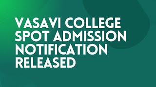 VASAVI COLLEGE SPOT ADMISSION NOTIFICATION RELEASED [upl. by Keefe501]