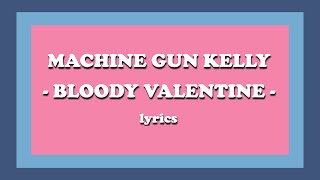 bloody valentine  Machine Gun Kelly Lyrics [upl. by Hendry]